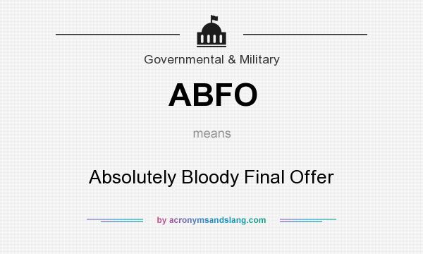 What does ABFO mean? It stands for Absolutely Bloody Final Offer