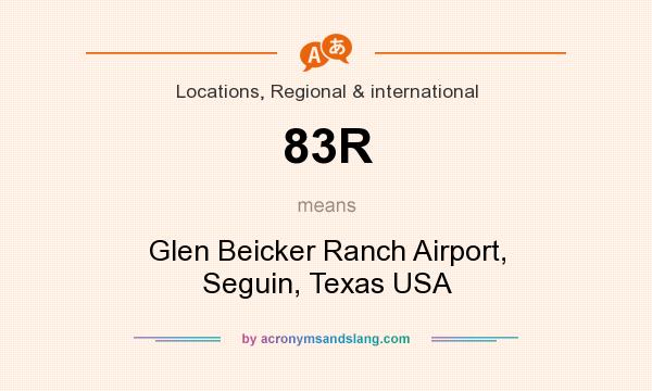 What does 83R mean? It stands for Glen Beicker Ranch Airport, Seguin, Texas USA