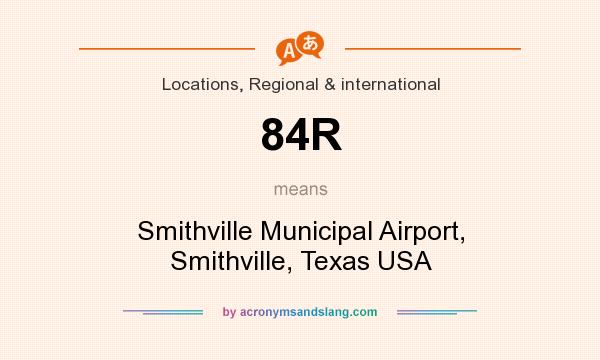 What does 84R mean? It stands for Smithville Municipal Airport, Smithville, Texas USA