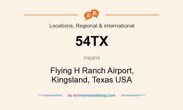 What does 54TX mean? It stands for Flying H Ranch Airport, Kingsland, Texas USA