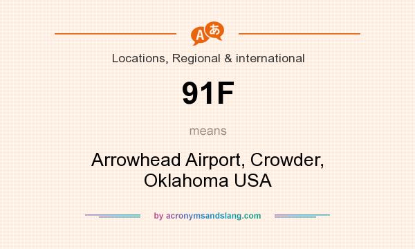 What does 91F mean? It stands for Arrowhead Airport, Crowder, Oklahoma USA