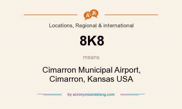 What does 8K8 mean? It stands for Cimarron Municipal Airport, Cimarron, Kansas USA