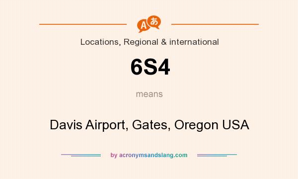 What does 6S4 mean? It stands for Davis Airport, Gates, Oregon USA