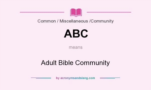 What does ABC mean? It stands for Adult Bible Community