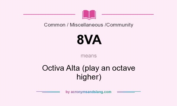 What does 8VA mean? It stands for Octiva Alta (play an octave higher)