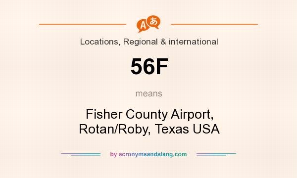 What does 56F mean? It stands for Fisher County Airport, Rotan/Roby, Texas USA