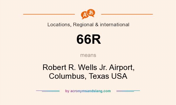 What does 66R mean? It stands for Robert R. Wells Jr. Airport, Columbus, Texas USA