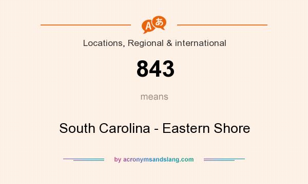 What does 843 mean? It stands for South Carolina - Eastern Shore