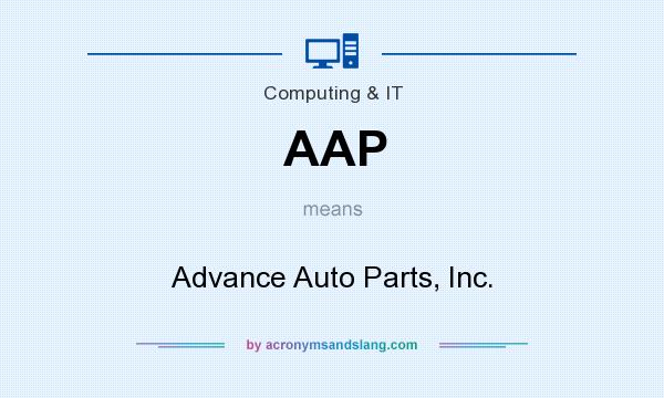 What does AAP mean? It stands for Advance Auto Parts, Inc.