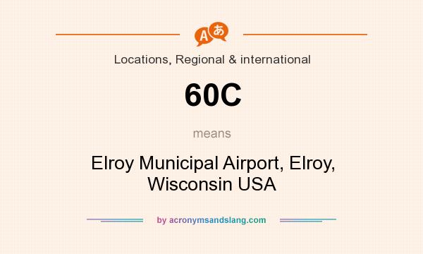 What does 60C mean? It stands for Elroy Municipal Airport, Elroy, Wisconsin USA