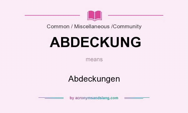 What does ABDECKUNG mean? It stands for Abdeckungen