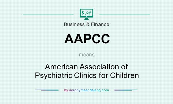 What does AAPCC mean? It stands for American Association of Psychiatric Clinics for Children