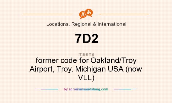What does 7D2 mean? It stands for former code for Oakland/Troy Airport, Troy, Michigan USA (now VLL)