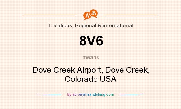 What does 8V6 mean? It stands for Dove Creek Airport, Dove Creek, Colorado USA