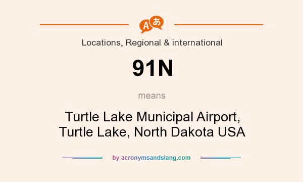 What does 91N mean? It stands for Turtle Lake Municipal Airport, Turtle Lake, North Dakota USA