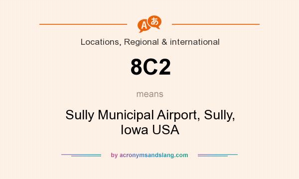 What does 8C2 mean? It stands for Sully Municipal Airport, Sully, Iowa USA