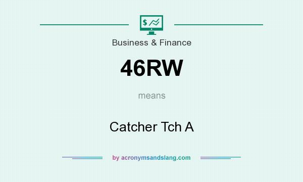 What does 46RW mean? It stands for Catcher Tch A