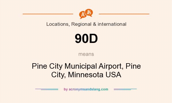 What does 90D mean? It stands for Pine City Municipal Airport, Pine City, Minnesota USA