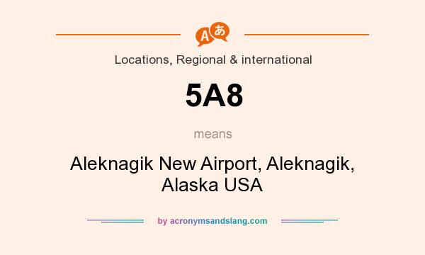 What does 5A8 mean? It stands for Aleknagik New Airport, Aleknagik, Alaska USA