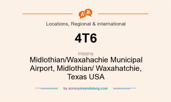 What does 4T6 mean? It stands for Midlothian/Waxahachie Municipal Airport, Midlothian/ Waxahatchie, Texas USA