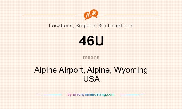 What does 46U mean? It stands for Alpine Airport, Alpine, Wyoming USA
