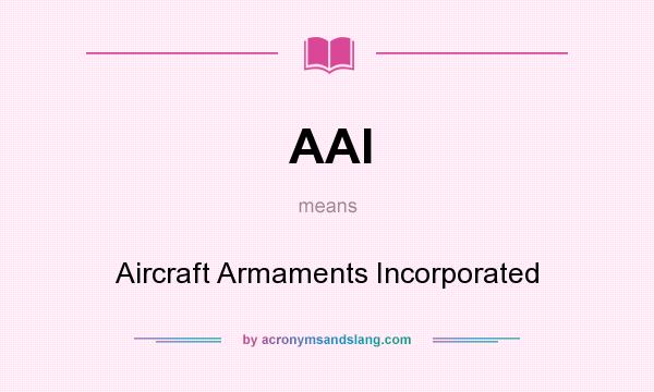 What does AAI mean? It stands for Aircraft Armaments Incorporated