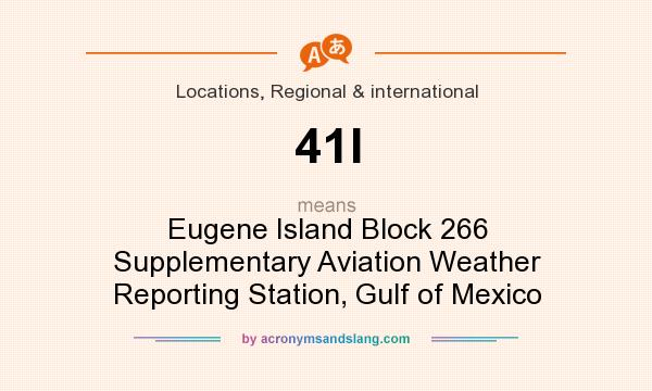 What does 41I mean? It stands for Eugene Island Block 266 Supplementary Aviation Weather Reporting Station, Gulf of Mexico