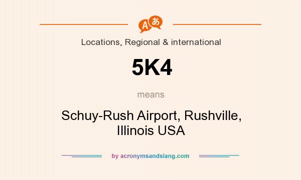 What does 5K4 mean? It stands for Schuy-Rush Airport, Rushville, Illinois USA