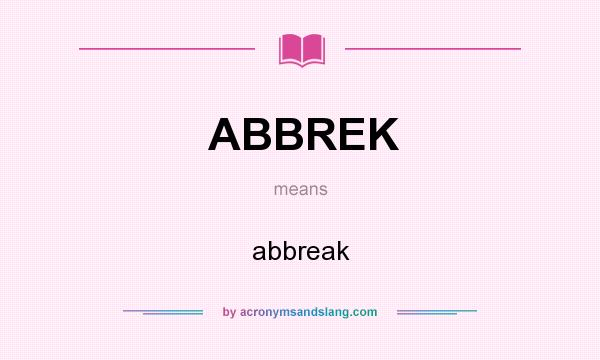 What does ABBREK mean? It stands for abbreak