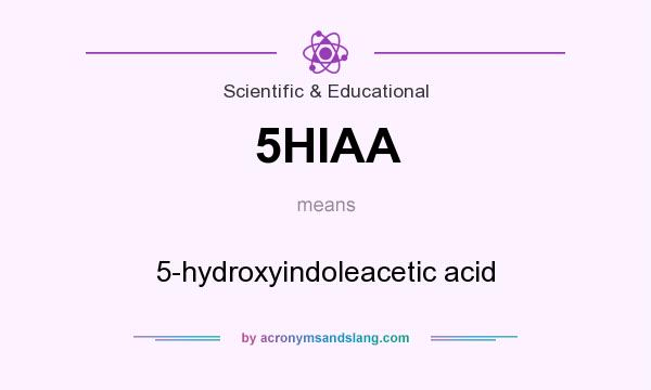 What does 5HIAA mean? It stands for 5-hydroxyindoleacetic acid