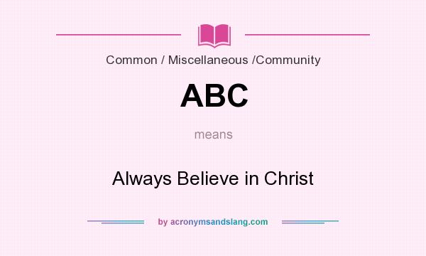 What does ABC mean? It stands for Always Believe in Christ