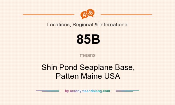 What does 85B mean? It stands for Shin Pond Seaplane Base, Patten Maine USA