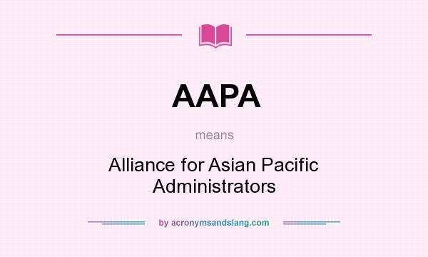 What does AAPA mean? It stands for Alliance for Asian Pacific Administrators