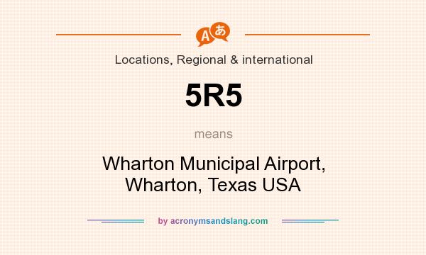 What does 5R5 mean? It stands for Wharton Municipal Airport, Wharton, Texas USA