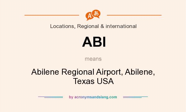 What does ABI mean? It stands for Abilene Regional Airport, Abilene, Texas USA