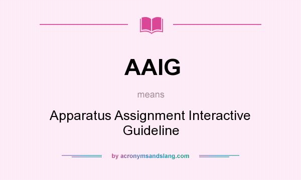 What does AAIG mean? It stands for Apparatus Assignment Interactive Guideline
