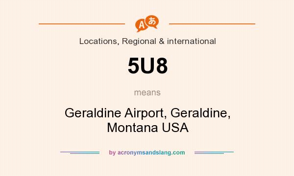 What does 5U8 mean? It stands for Geraldine Airport, Geraldine, Montana USA