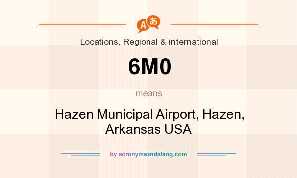 What does 6M0 mean? It stands for Hazen Municipal Airport, Hazen, Arkansas USA