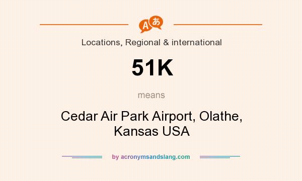 What does 51K mean? It stands for Cedar Air Park Airport, Olathe, Kansas USA