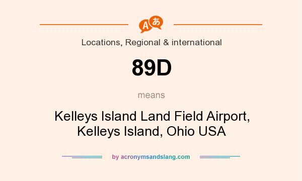 What does 89D mean? It stands for Kelleys Island Land Field Airport, Kelleys Island, Ohio USA