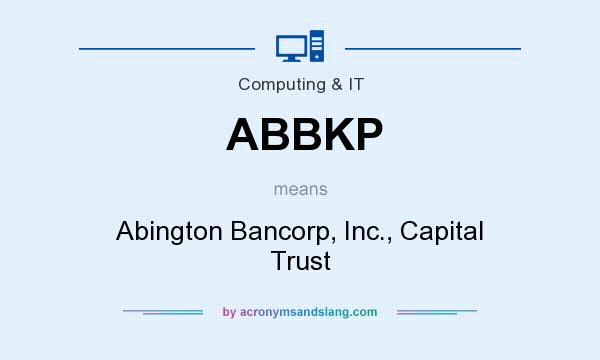 What does ABBKP mean? It stands for Abington Bancorp, Inc., Capital Trust