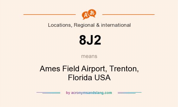 What does 8J2 mean? It stands for Ames Field Airport, Trenton, Florida USA