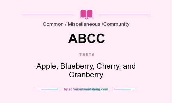 What does ABCC mean? It stands for Apple, Blueberry, Cherry, and Cranberry