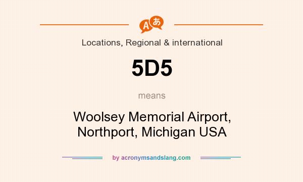What does 5D5 mean? It stands for Woolsey Memorial Airport, Northport, Michigan USA