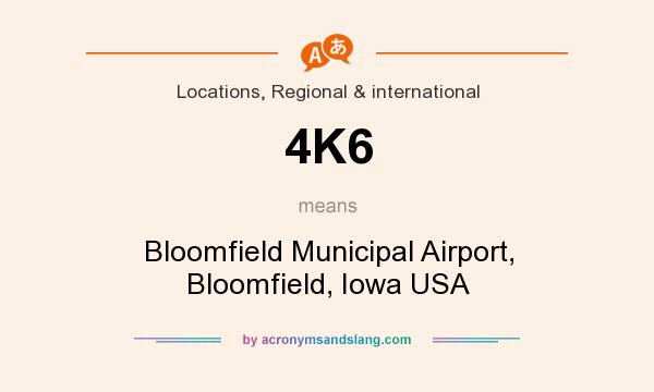 What does 4K6 mean? It stands for Bloomfield Municipal Airport, Bloomfield, Iowa USA