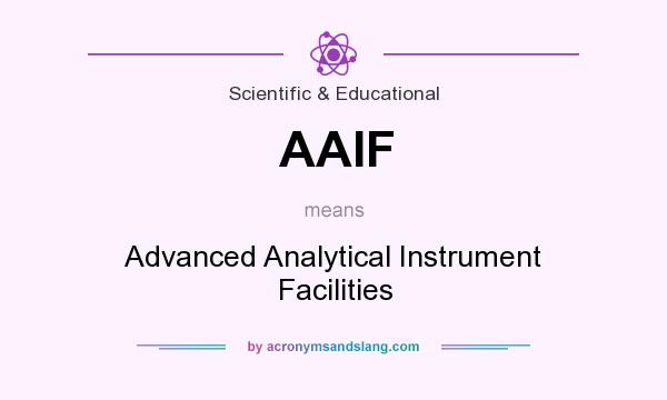What does AAIF mean? It stands for Advanced Analytical Instrument Facilities