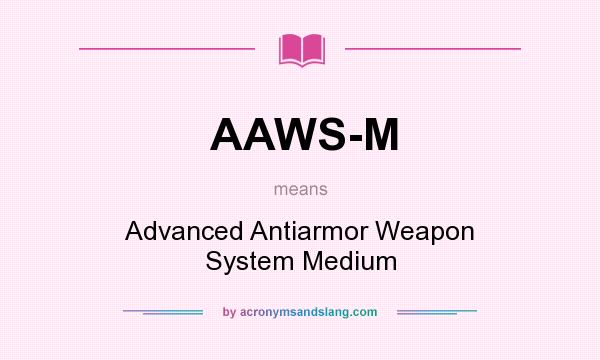 What does AAWS-M mean? It stands for Advanced Antiarmor Weapon System Medium