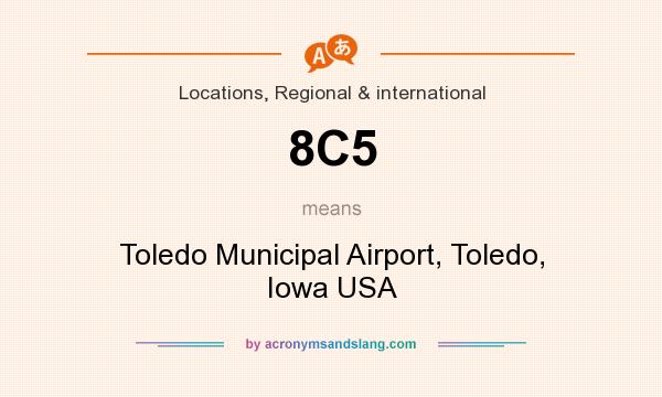 What does 8C5 mean? It stands for Toledo Municipal Airport, Toledo, Iowa USA