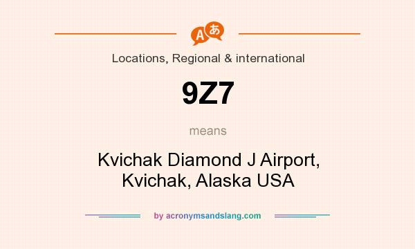 What does 9Z7 mean? It stands for Kvichak Diamond J Airport, Kvichak, Alaska USA