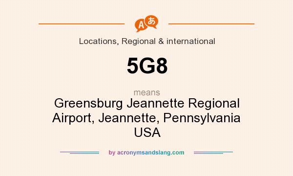 What does 5G8 mean? It stands for Greensburg Jeannette Regional Airport, Jeannette, Pennsylvania USA
